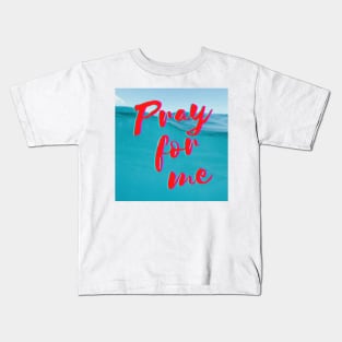 Pray for me. Kids T-Shirt